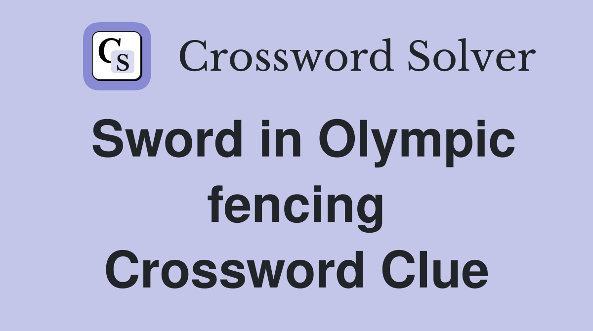 Sword in Olympic fencing Crossword Clue Answers Crossword Solver